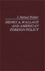 Henry A Wallace and American Foreign Policy