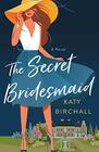 The Secret Bridesmaid A Novel