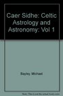 Caer Sidhe Celtic Astrology and Astronomy Vol 1