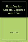 East Anglian Ghosts Legends and Lore