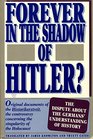 Forever in the Shadow of Hitler Original Documents of the Historikerstreit the Controversy Concerning the Singularity of the Holocaust