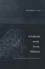Wisdom Won from Illness Essays in Philosophy and Psychoanalysis
