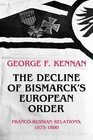 The Decline of Bismarck's European Order FrancoRussians Relations 18751890