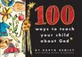 100 Ways to Teach Your Child About God