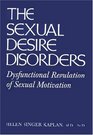 Sexual Desire Disorders Dysfunctional Regulation Of Sexual Motivation