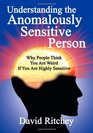 Understanding the Anomalously Sensitive Person