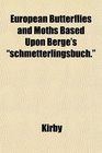 European Butterflies and Moths Based Upon Berge's schmetterlingsbuch