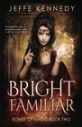Bright Familiar: a Dark Fantasy Romance (Bonds of Magic)