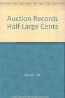 Auction Records HalfLarge Cents