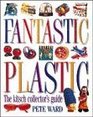 Fantastic Plastic: The Collector's Guide to Kitsch