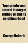 Topography and natural history of Lofthouse and its neighbourhood