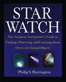 Star Watch The Amateur Astronomer's Guide to Finding Observing and Learning About over 125 Celestial Objects