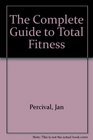 The Complete Guide to Total Fitness