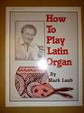 How to Play Latin Organ