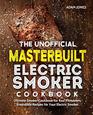 The Unofficial Masterbuilt Electric Smoker Cookbook Ultimate Smoker Cookbook for Real Pitmasters Irresistible Recipes for Your Electric Smoker