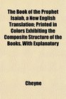 The Book of the Prophet Isaiah a New English Translation Printed in Colors Exhibiting the Composite Structure of the Books With Explanatory