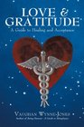 Love and Gratitude A Guide to Healing and Acceptance
