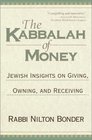 The Kabbalah of Money Jewish Insights on Giving Owning and Receiving