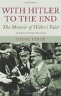 With Hitler to the End The Memoir of Hitler's Valet
