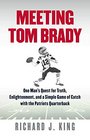 Meeting Tom Brady One Man's Quest for Truth Enlightenment and a Simple Game of Catch with the Patriots Quarterback