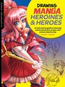 Illustration Studio Drawing Manga Heroines and Heroes An interactive guide to drawing anime characters props and scenes step by step