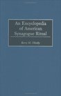 An Encyclopedia of American Synagogue Ritual