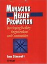 Managing Health Promotion Developing Healthy Organizations and Communities