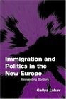 Immigration and Politics in the New Europe  Reinventing Borders