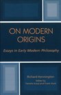 On Modern Origins Essays in Early Modern Philosophy