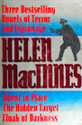Helen Macinnes Three Bestselling Novels of Terror  Espionage  Agent in Place  The Hidden Target  Cloak of Darkness