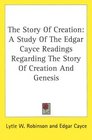 The Story Of Creation A Study Of The Edgar Cayce Readings Regarding The Story Of Creation And Genesis