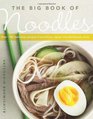 The Big Book of Noodles Over 100 Delicious Recipes from China Japan and Southeast Asia