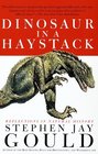 Dinosaur in a Haystack : Reflections in Natural History