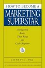 How to Become a Marketing Superstar : Unexpected Rules That Ring the Cash Register