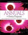 Annuals for Every Purpose  Choose the Right Plants for Your Conditions Your Garden and Your Taste