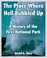 The Place Where Hell Bubbled Up A History of the First National Park