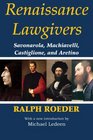 Renaissance Lawgivers Savonarola Machiavelli Castiglione and Aretino