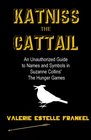 Katniss the Cattail An Unauthorized Guide to Names and Symbols in Suzanne Collins' The Hunger Games