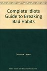 Complete Idiots Guide to Breaking Bad Habits