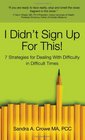 I Didn't Sign Up for This  7 Strategies for Dealing With Difficulty in Difficult Times