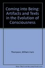 Coming into Being Artifacts and Texts in the Evolution of Consciousness