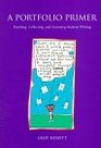 A Portfolio Primer  Teaching Collecting and Assessing Student Writing