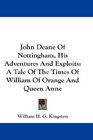 John Deane Of Nottingham His Adventures And Exploits A Tale Of The Times Of William Of Orange And Queen Anne