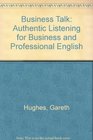 Business Talk Authentic Listening for Business and Professional English