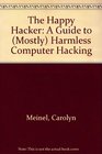 The Happy Hacker A Guide to  Harmless Computer Hacking