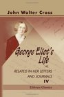 George Eliot's Life as Related in Her Letters and Journals Arranged and edited by her husband J W Cross Volume 4