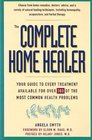 The Complete Home Healer Your Guide to Every Treatment Available for 300 of the Most Common Health Problems