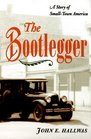 The Bootlegger A Story of SmallTown America