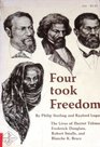 Four Took Freedom The Lives of Harriet Tubman Frederick Douglass Robert Small and Blanche K Bruce