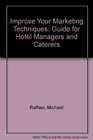 Improve Your Marketing Techniques Guide for Hotel Managers and Caterers